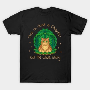 This is just a chapter, not the whole story Cute Cat, positive quote T-Shirt